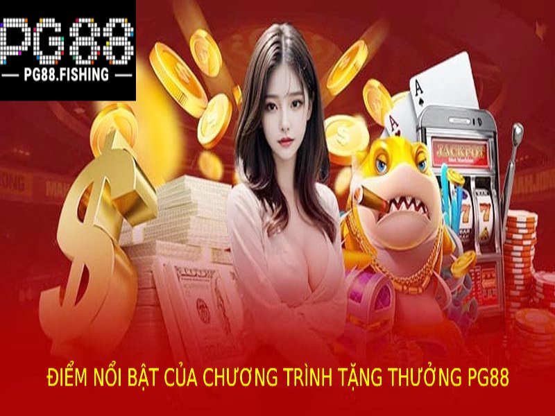Chương Trình Tặng Thưởng Pg88 – Cơ Hội Nhận Thưởng Lớn Các Chương Trình Tặng Thưởng Nổi Bật Tại Pg88
