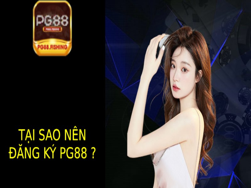 Ưu Đãi Khi Đăng Ký PG88 – Hướng Dẫn Nhận 100% Thưởng Nạp Đầu Tại Sao Nên Đăng Ký Pg88?