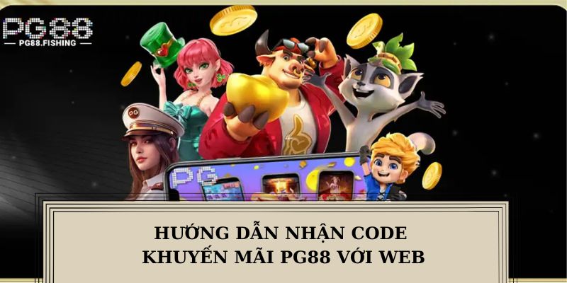 Hướng dẫn nhận code khuyến mãi PG88 nhanh nhất với web