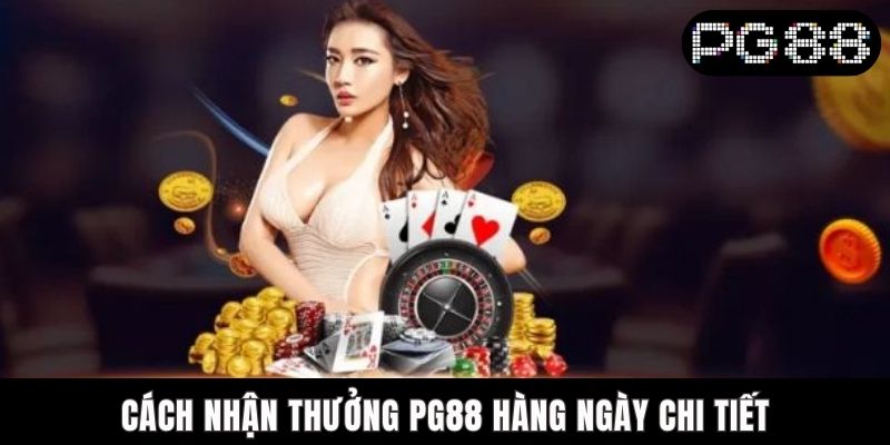 Cách nhận thưởng PG88 hàng ngày chi tiết